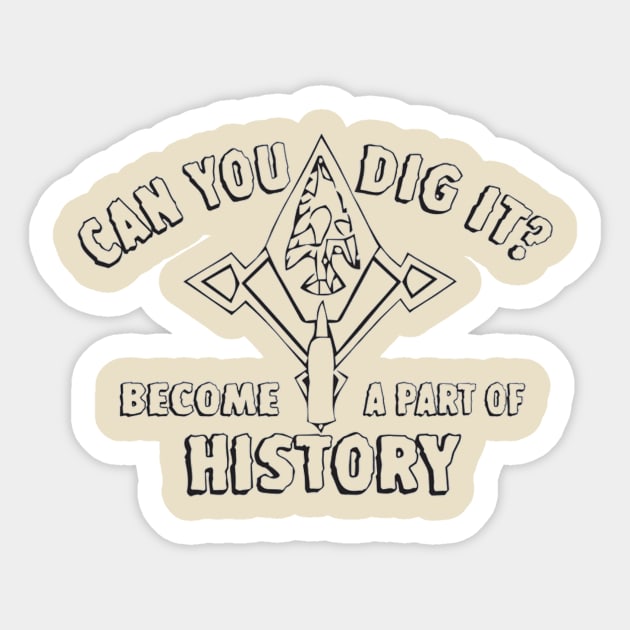 Archaeology:  Can You Dig It? Sticker by dabblersoutpost